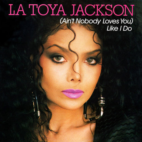 La Toya Jackson – (Ain't Nobody Loves You) Like I Do 