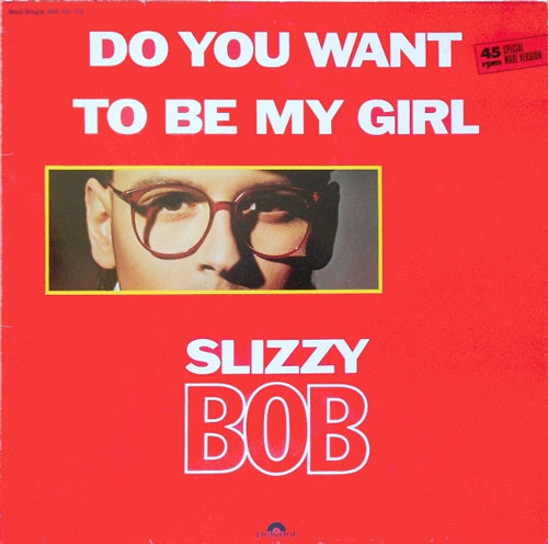 Slizzy Bob – Do You Want To Be My Girl